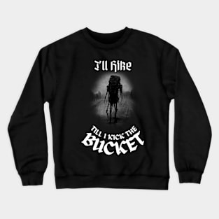 I'll Hike Till I Kick The Bucket, World Traveler Crewneck Sweatshirt